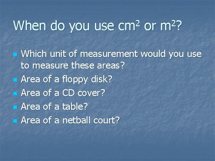 When do you use cm 2 or m 2? n n n Which unit