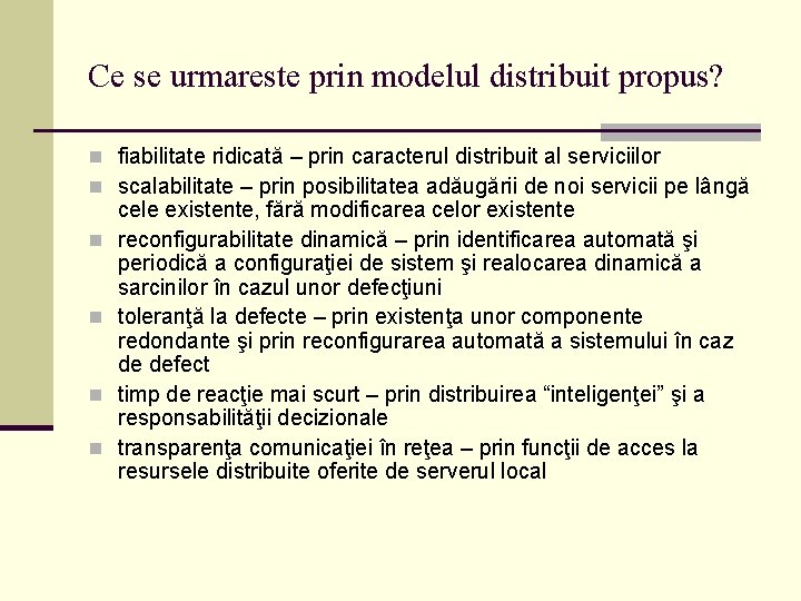 Ce se urmareste prin modelul distribuit propus? n fiabilitate ridicată – prin caracterul distribuit