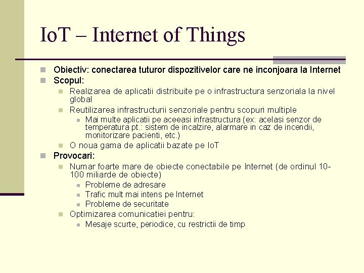 Io. T – Internet of Things n Obiectiv: conectarea tuturor dispozitivelor care ne inconjoara