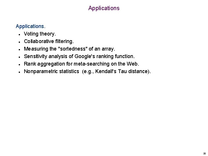 Applications. Voting theory. Collaborative filtering. Measuring the "sortedness" of an array. Sensitivity analysis of