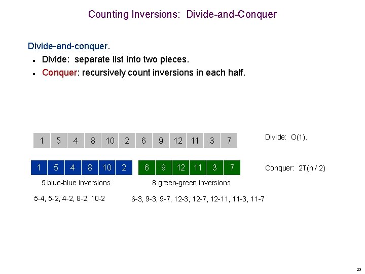 Counting Inversions: Divide-and-Conquer Divide-and-conquer. Divide: separate list into two pieces. Conquer: recursively count inversions