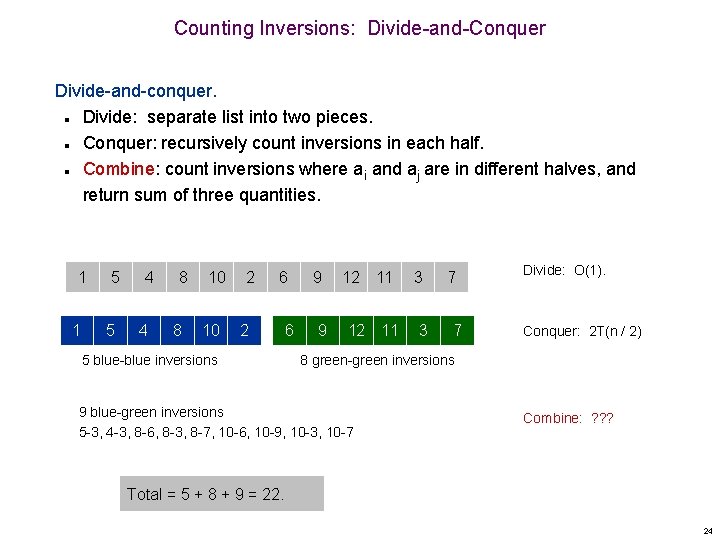 Counting Inversions: Divide-and-Conquer Divide-and-conquer. Divide: separate list into two pieces. Conquer: recursively count inversions