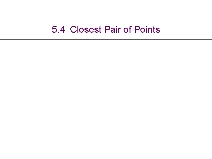 5. 4 Closest Pair of Points 