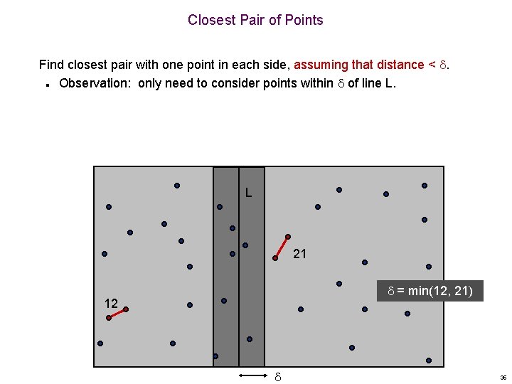 Closest Pair of Points Find closest pair with one point in each side, assuming