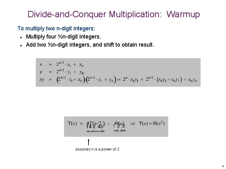 Divide-and-Conquer Multiplication: Warmup To multiply two n-digit integers: Multiply four ½n-digit integers. Add two