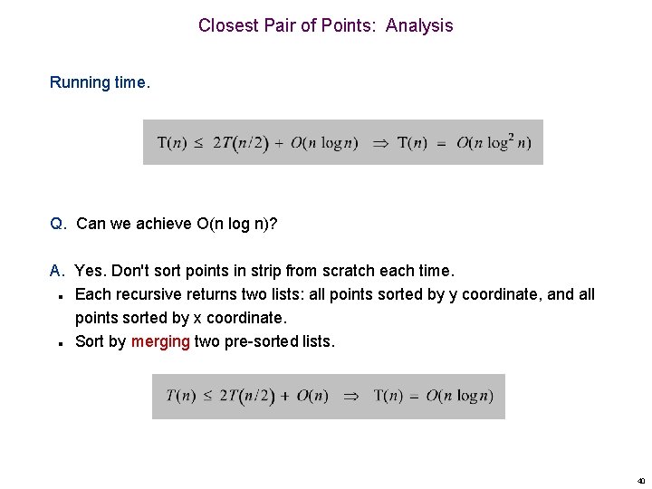 Closest Pair of Points: Analysis Running time. Q. Can we achieve O(n log n)?