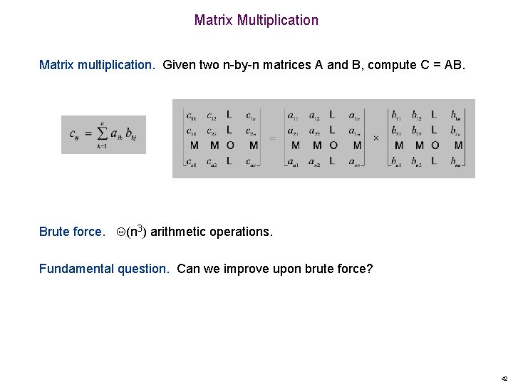 Matrix Multiplication Matrix multiplication. Given two n-by-n matrices A and B, compute C =