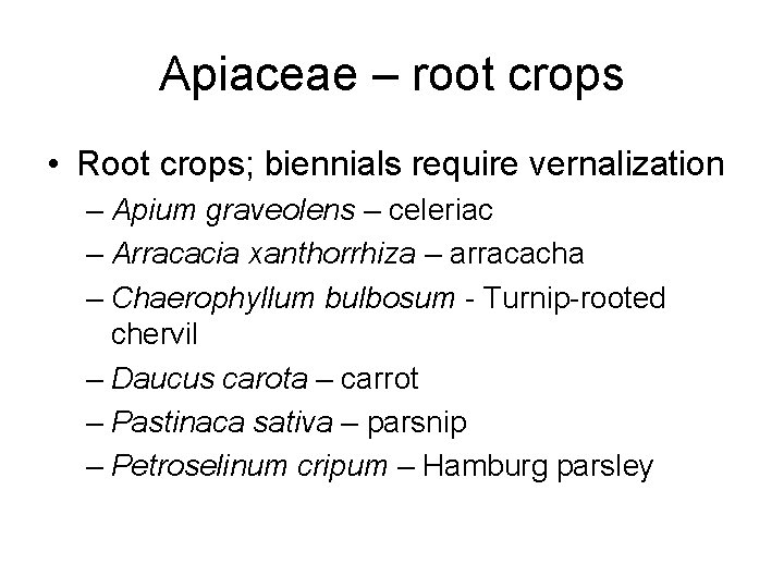 Apiaceae – root crops • Root crops; biennials require vernalization – Apium graveolens –