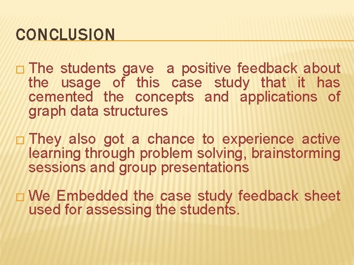 CONCLUSION � The students gave a positive feedback about the usage of this case