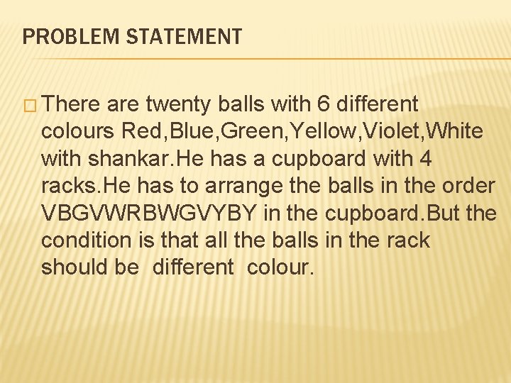 PROBLEM STATEMENT � There are twenty balls with 6 different colours Red, Blue, Green,