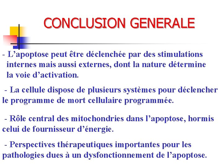 CONCLUSION GENERALE - L’apoptose peut être déclenchée par des stimulations internes mais aussi externes,