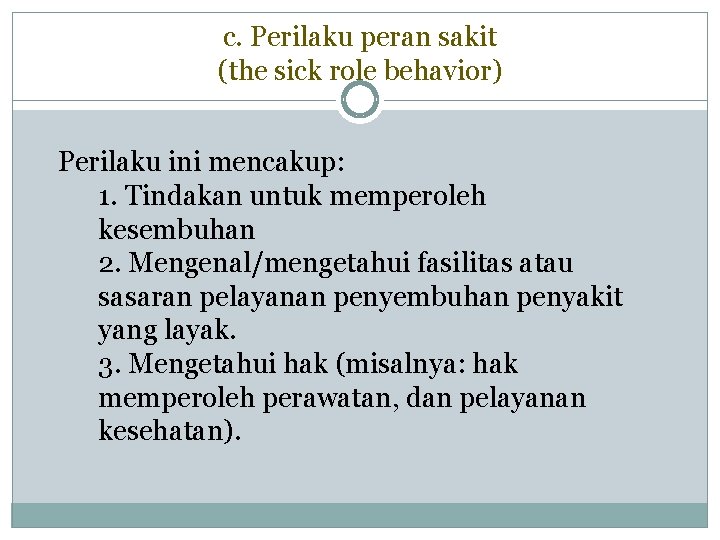 c. Perilaku peran sakit (the sick role behavior) Perilaku ini mencakup: 1. Tindakan untuk