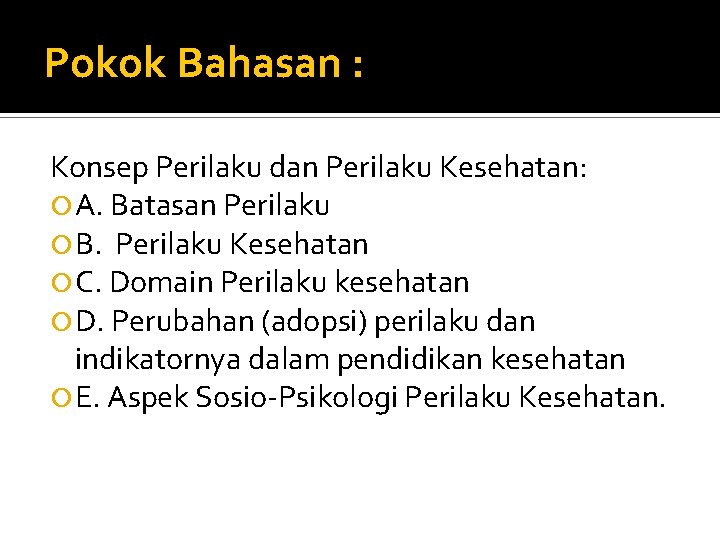 Pokok Bahasan : Konsep Perilaku dan Perilaku Kesehatan: A. Batasan Perilaku B. Perilaku Kesehatan