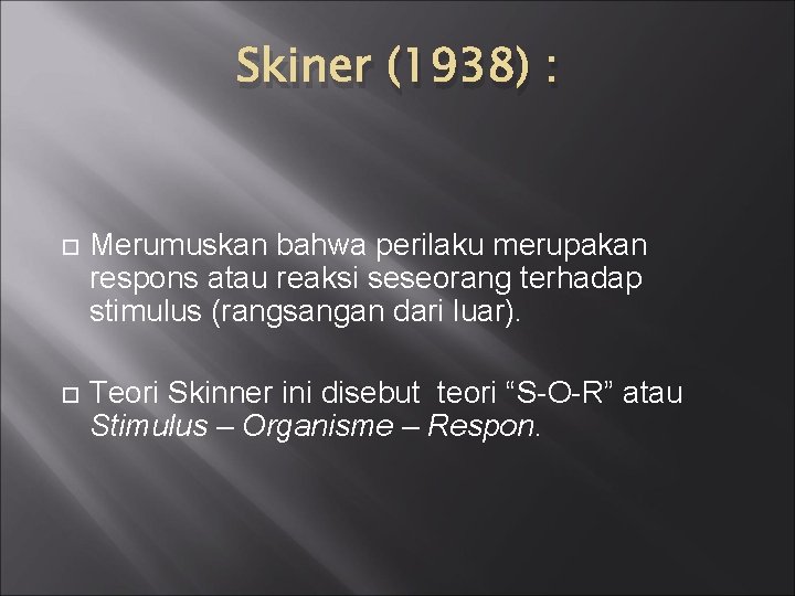 Skiner (1938) : Merumuskan bahwa perilaku merupakan respons atau reaksi seseorang terhadap stimulus (rangsangan