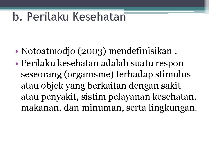b. Perilaku Kesehatan • Notoatmodjo (2003) mendefinisikan : • Perilaku kesehatan adalah suatu respon