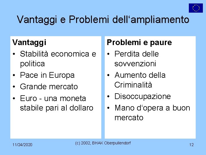 Vantaggi e Problemi dell‘ampliamento Vantaggi • Stabilità economica e politica • Pace in Europa