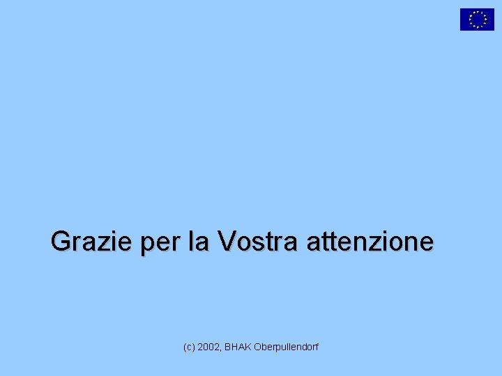 Grazie per la Vostra attenzione (c) 2002, BHAK Oberpullendorf 