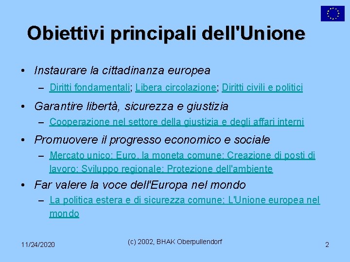 Obiettivi principali dell'Unione • Instaurare la cittadinanza europea – Diritti fondamentali; Libera circolazione; Diritti