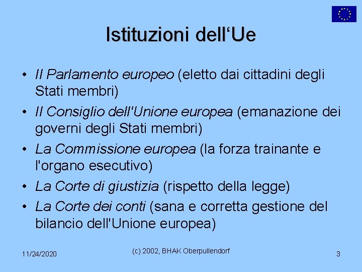 Istituzioni dell‘Ue • Il Parlamento europeo (eletto dai cittadini degli Stati membri) • Il