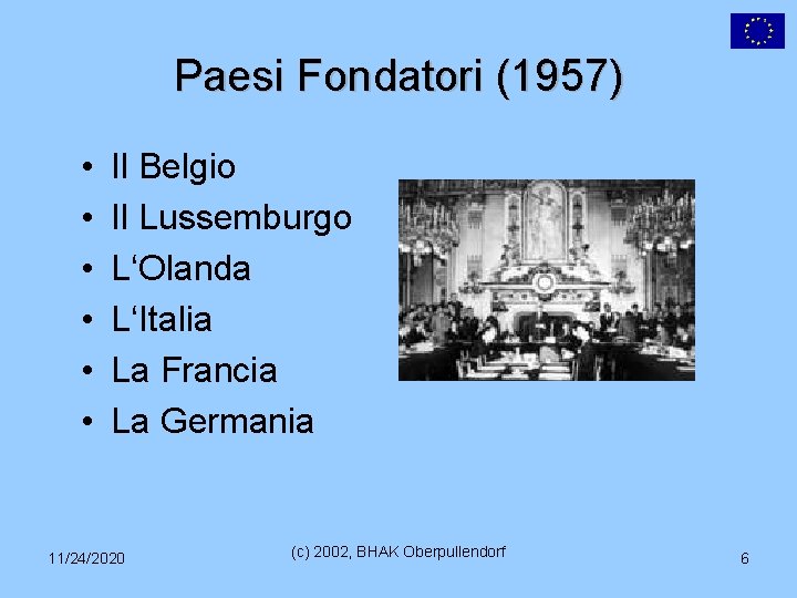 Paesi Fondatori (1957) • • • Il Belgio Il Lussemburgo L‘Olanda L‘Italia La Francia