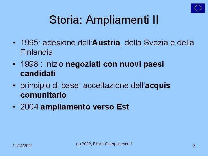 Storia: Ampliamenti II • 1995: adesione dell‘Austria, della Svezia e della Finlandia • 1998