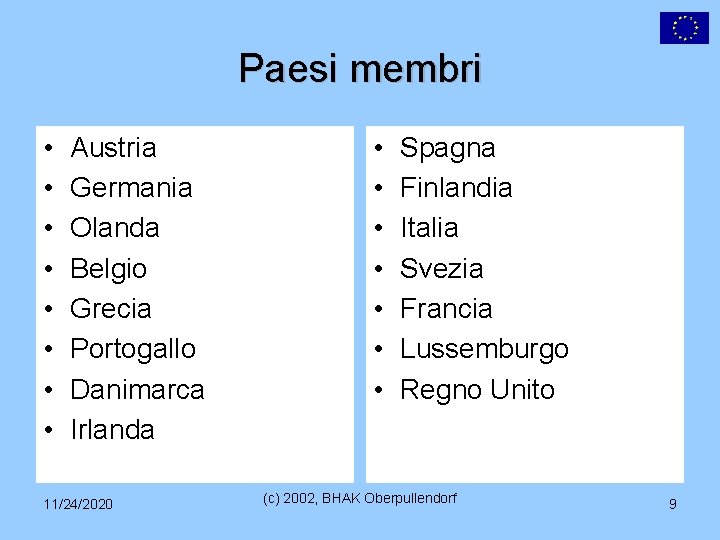 Paesi membri • • Austria Germania Olanda Belgio Grecia Portogallo Danimarca Irlanda 11/24/2020 •