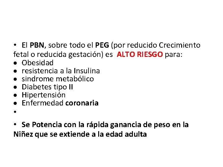  • El PBN, sobre todo el PEG (por reducido Crecimiento fetal o reducida