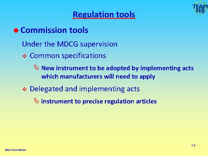 Regulation tools Commission tools Under the MDCG supervision v Common specifications Ä New instrument