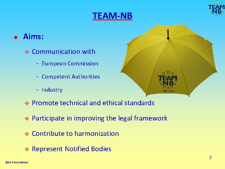 TEAM-NB Aims: v Communication with − European Commission − Competent Authorities − Industry v