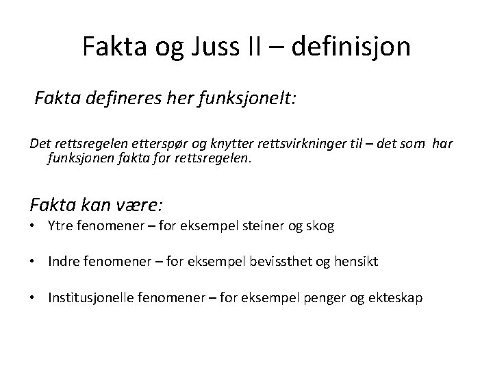 Fakta og Juss II – definisjon Fakta defineres her funksjonelt: Det rettsregelen etterspør og