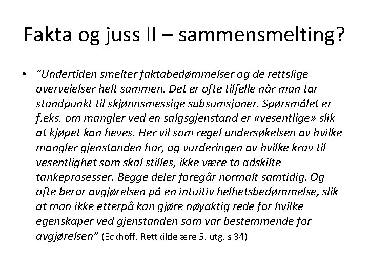 Fakta og juss II – sammensmelting? • ”Undertiden smelter faktabedømmelser og de rettslige overveielser