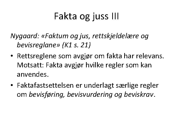 Fakta og juss III Nygaard: «Faktum og jus, rettskjeldelære og bevisreglane» (K 1 s.