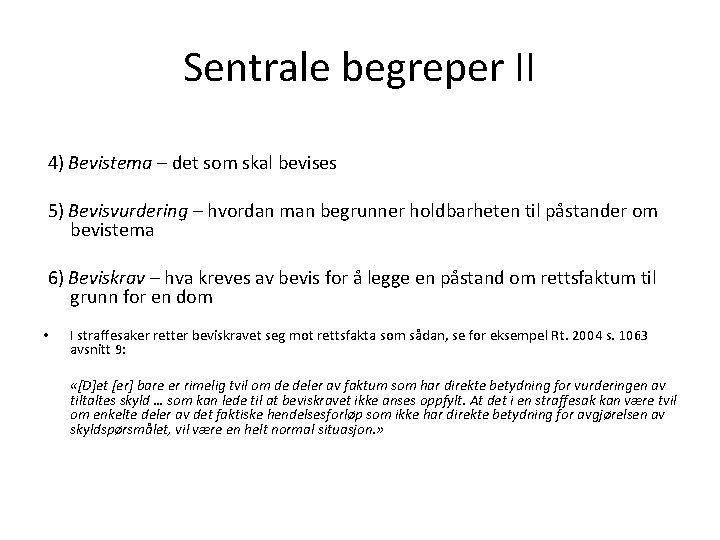 Sentrale begreper II 4) Bevistema – det som skal bevises 5) Bevisvurdering – hvordan