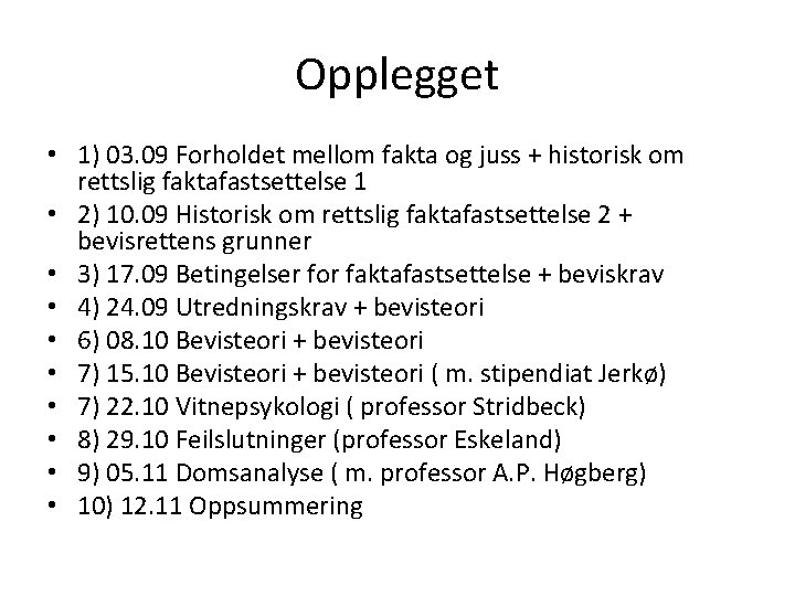 Opplegget • 1) 03. 09 Forholdet mellom fakta og juss + historisk om rettslig