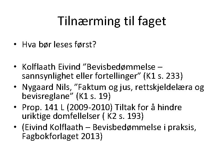 Tilnærming til faget • Hva bør leses først? • Kolflaath Eivind ”Bevisbedømmelse – sannsynlighet