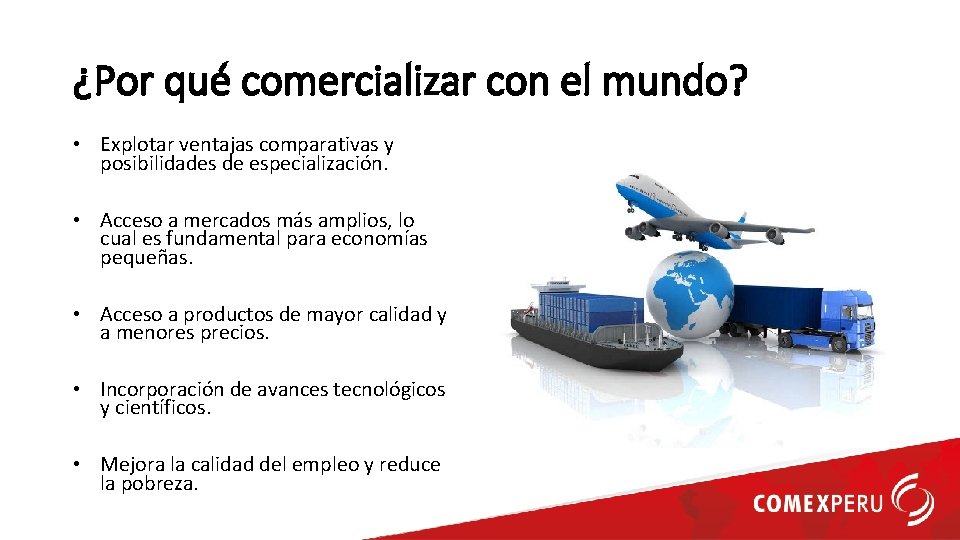 ¿Por qué comercializar con el mundo? • Explotar ventajas comparativas y posibilidades de especialización.