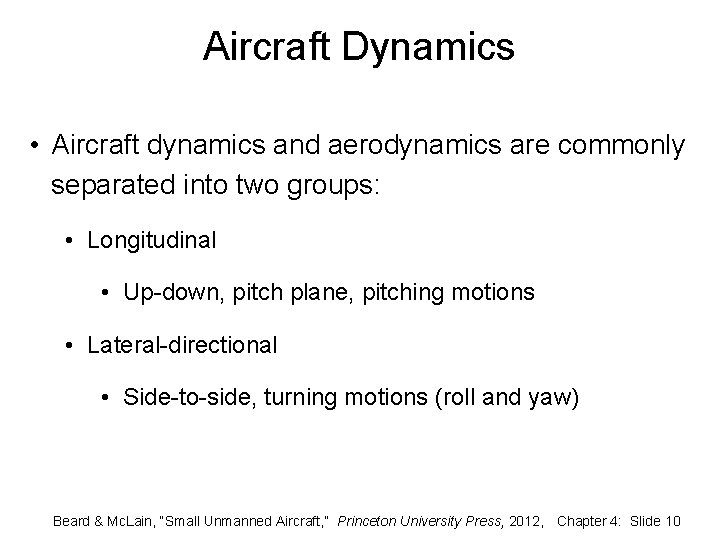Aircraft Dynamics • Aircraft dynamics and aerodynamics are commonly separated into two groups: •
