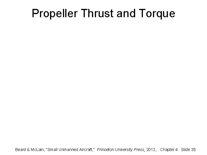 Propeller Thrust and Torque Beard & Mc. Lain, “Small Unmanned Aircraft, ” Princeton University