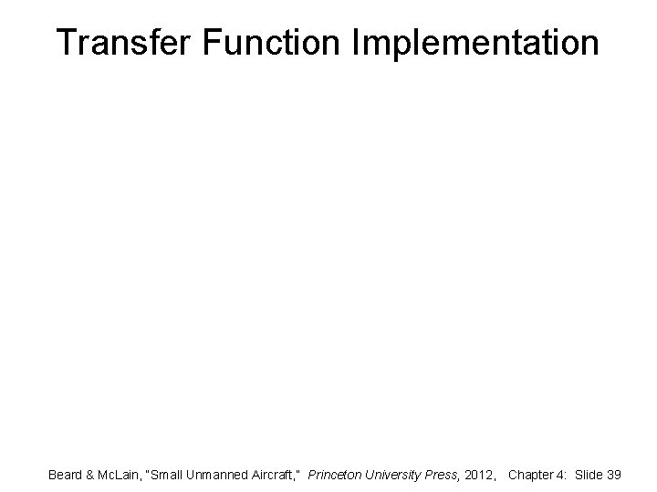 Transfer Function Implementation Beard & Mc. Lain, “Small Unmanned Aircraft, ” Princeton University Press,