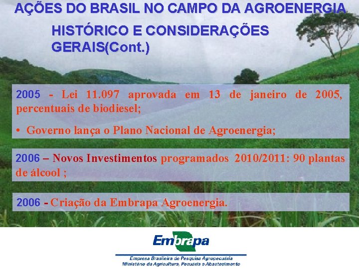 AÇÕES DO BRASIL NO CAMPO DA AGROENERGIA HISTÓRICO E CONSIDERAÇÕES GERAIS(Cont. ) 2005 -