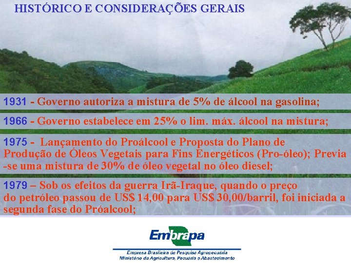 HISTÓRICO E CONSIDERAÇÕES GERAIS 1931 - Governo autoriza a mistura de 5% de álcool