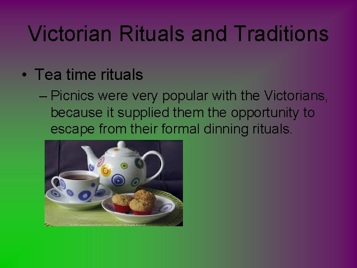 Victorian Rituals and Traditions • Tea time rituals – Picnics were very popular with
