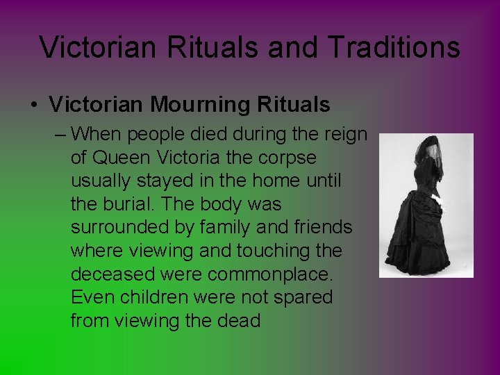 Victorian Rituals and Traditions • Victorian Mourning Rituals – When people died during the