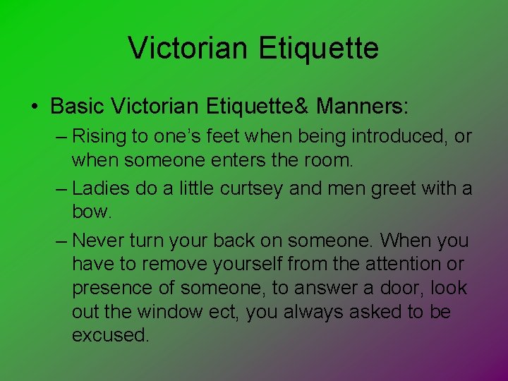 Victorian Etiquette • Basic Victorian Etiquette& Manners: – Rising to one’s feet when being