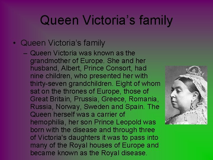 Queen Victoria’s family • Queen Victoria’s family – Queen Victoria was known as the