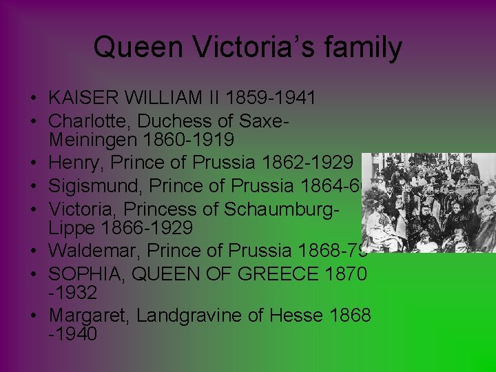 Queen Victoria’s family • KAISER WILLIAM II 1859 -1941 • Charlotte, Duchess of Saxe.