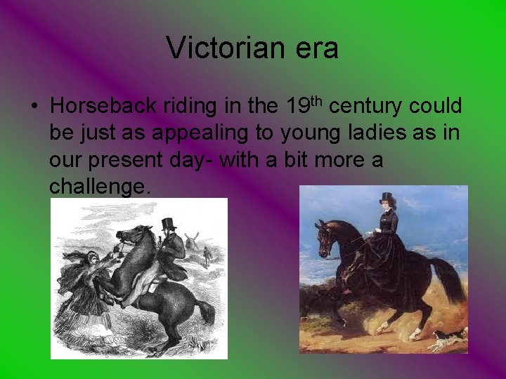 Victorian era • Horseback riding in the 19 th century could be just as