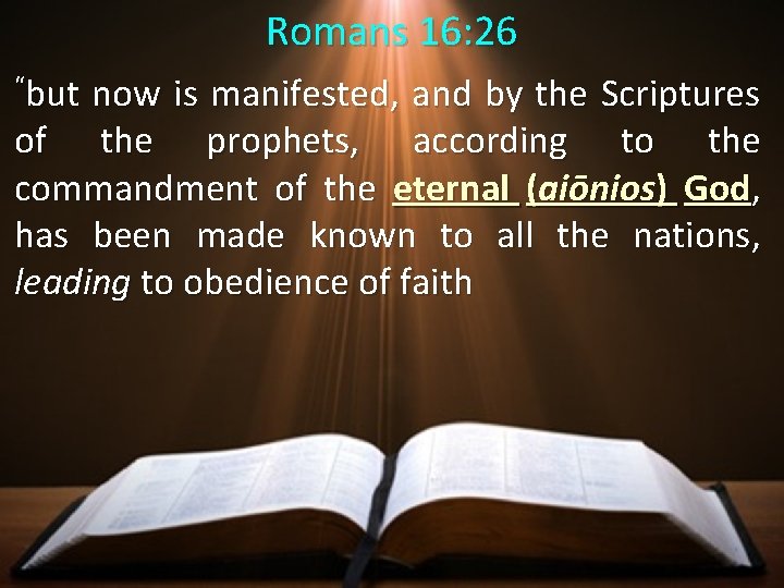 Romans 16: 26 “but now is manifested, and by the Scriptures of the prophets,