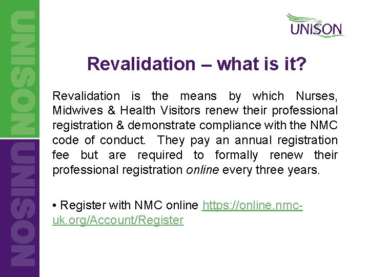 Revalidation – what is it? Revalidation is the means by which Nurses, Midwives &
