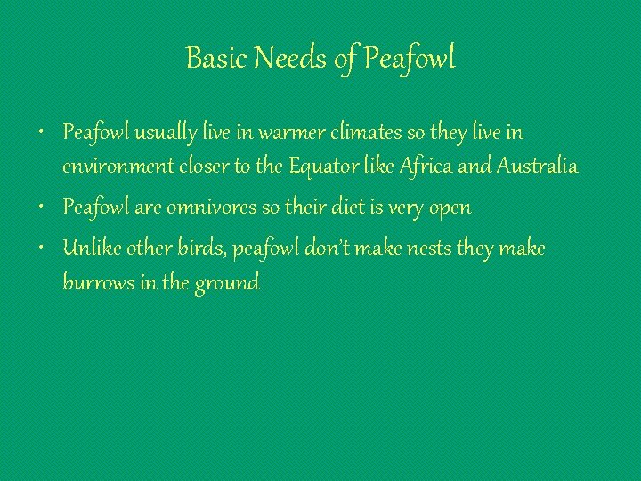 Basic Needs of Peafowl • Peafowl usually live in warmer climates so they live